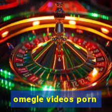 omegle videos porn